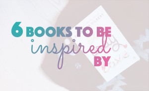 6 Books to Be Inspired By // http://BananaBloom.com #inspiration #dreams #books