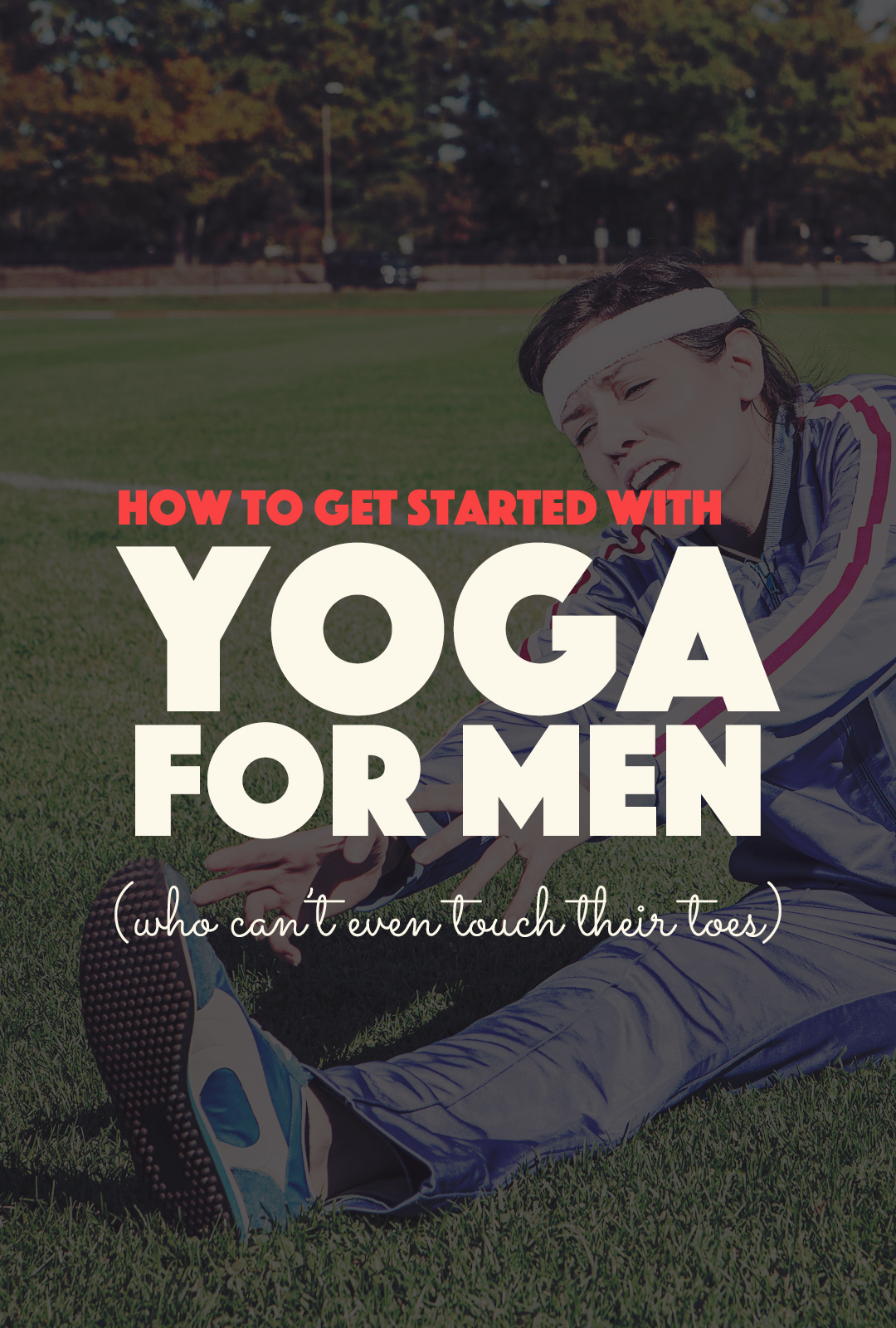 How to Get Started with Yoga For Men (Who Can’t Touch Their Toes) | http://BananaBloom.com