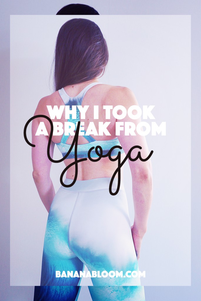 Why I Took A Break from Yoga | http://BananaBloom.com #yoga #exercise #fitness