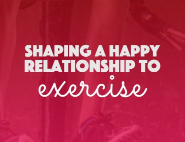 Shaping a Happy Relationship to Exercise | BananaBloom.com