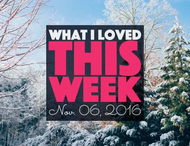 What I Loved This Week | Week 44 | http://BananaBloom.com